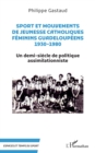 Image for Sport et mouvements de jeunesse catholiques feminins guadeloupeens 1930-1980: Un demi-siecle de politique assimilationniste