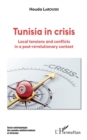 Image for Tunisia in crisis: Local tensions and conflicts in a post-revolutionary context