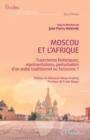 Image for Moscou et l&#39;Afrique: Trajectoires historiques, representations, perturbation d&#39;un ordre traditionnel ou fantasme ?