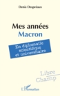 Image for Mes annees Macron: En diplomatie scientifique et universitaire