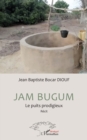 Image for Jam Bugum : Le puits prodigieux: Le puits prodigieux