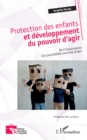 Image for Protection des enfants et developpement du pouvoir d&#39;agir: De l&#39;impuissance a la possibilite concrete d&#39;agir