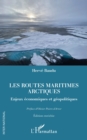 Image for Les routes maritimes arctiques: Enjeux economiques et geopolitiques. Edition enrichie