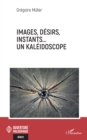Image for Images, desirs, instants... Un kaleidoscope