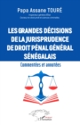 Image for Les grandes decisions  de la jurisprudence de droit penal general senegalais : Commentees et annotees: Commentees et annotees