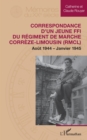 Image for Correspondance d&#39;un jeune FFI du Regiment de Marche Correze-Limousin (RMCL): Aout 1944 - Janvier 1945