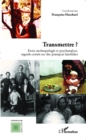 Image for Transmettre ?: Entre anthropologie et psychanalyse, regards croises sur des pratiques familiales