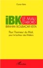 Image for IBK le Mali d&#39;abord: Pour l&#39;honneur du Mali pour le bonheur des Maliens