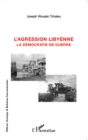 Image for L&#39;agression libyenne: La democratie de guerre