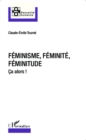 Image for Feminisme, feminite, feminitude: Ca alors !