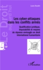 Image for Les cyber-attaques dans les conflits armes: Qualification juridique, imputabilite et moyens de reponse envisages en droit international humanitaire