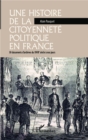 Image for Une histoire de la citoyennete politique en France: 30 documents d&#39;archives du XVIIIe siecle a nos jours