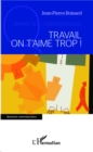 Image for Travail on t&#39;aime trop !