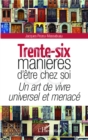 Image for Trente-Six Manieres D&#39;etre Chez Soi: Un Art De Vivre Universel Et Menace