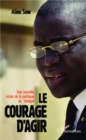 Image for Le courage d&#39;agir: Une nouvelle vision de la politique au Senegal