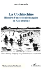 Image for La Cochinchine: Histoire d&#39;une colonie francaise en Asie extreme
