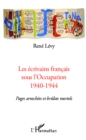 Image for Les ecrivains francais sous l&#39;Occupation 1940-1944: Pages arrachees et brulots mortels