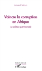Image for Vaincre la corruption en Afrique: La solution patrimoniale