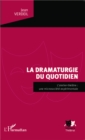 Image for La dramaturgie du quotidien: L&#39;atelier-theatre : une microsociete experimentale