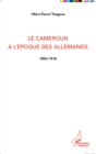 Image for Le Cameroun a l&#39;epoque des Allemands: 1884-1916