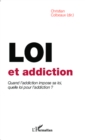 Image for Loi Et Addiction: Quand L&#39;addiction Impose Sa Loi, Quelle Loi Pour L&#39;addiction ?