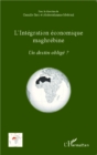 Image for L&#39;integration economique maghrebine: Un destin oblige ?