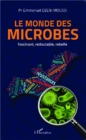 Image for Le monde des microbes: fascinant, redoutable, rebelle