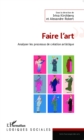 Image for Faire l&#39;art: Analyser les processus de creation artistique