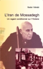 Image for L&#39;Iran de Mossadegh: Un regard conditionnel sur l&#39;Histoire