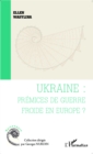 Image for Ukraine : premices de guerre froide en Europe ?