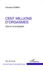 Image for Cent millions d&#39;orgasmes: Essai sur la pornographie