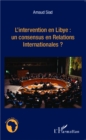 Image for L&#39;intervention en Libye : un consensus en Relations Internationales ?