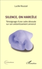 Image for Silence, on Harcele: Temoignage D&#39;une Cadre Devouee Sur Son Aneantissement Annonce
