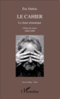 Image for Le cahier: Le chant semantique - Choix de textes 2004-2009