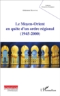 Image for Le Moyen-Orient en quete d&#39;un ordre regional (1945-2000)