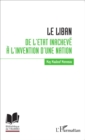 Image for Le Liban : de l&#39;Etat inacheve a l&#39;invention d&#39;une nation