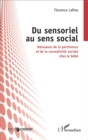 Image for Du sensoriel au sens social: Naissance de la pertinence et de la normativite sociale chez le bebe