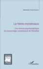 Image for La Heros Monstrueux: Une Lecture Psychanalytique Du Personnage Romanesque De Stendhal