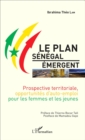 Image for Le Plan Senegal Emergent: Prospective territoriale, opportunites d&#39;auto-emploi pour les femmes et les jeunes