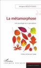 Image for La metamorphose: Une sociologie de la perception