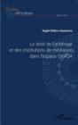Image for Le droit de l&#39;arbitrage et des institutions de mediation dans l&#39;espace OHADA