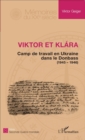 Image for Viktor et Klara: Camps de travail en Ukraine dans le Donbass - (1945 - 1946)