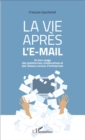 Image for La vie apres l&#39;e-mail: Du bon usage des plateformes collaboratives et des reseaux sociaux d&#39;entreprises
