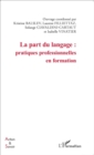 Image for La part du langage : pratiques professionnelles en formation