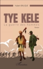 Image for Tye Kele: La guerre des hommes   Roman