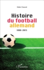 Image for Histoire du football allemand 1888-2015