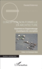 Image for Conception non formelle en architecture: Experiences d&#39;apprentissage et pratiques de conception