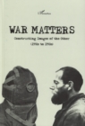 Image for War Matters: Constructing Images of the Other - (1930S to 1950S)