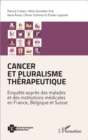 Image for Cancer et pluralisme therapeutique: Enquete aupres des malades et des institutions medicales en France, Belgique et Suisse