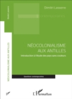 Image for Neocolonialisme aux Antilles: Introduction a l&#39;etude des pays sans couleurs